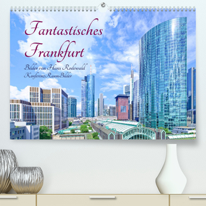 Fantastisches Frankfurt (Premium, hochwertiger DIN A2 Wandkalender 2022, Kunstdruck in Hochglanz) von Rodewald CreativK.de,  Hans