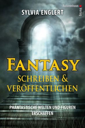 Fantasy schreiben und veröffentlichen. Phantastische Welten und Figuren erschaffen von Englert,  Sylvia