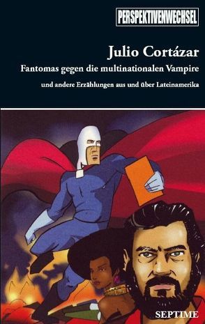 Fantomas gegen die multinationalen Vampire von Barnaházi,  Christiane, Böhringer,  Wilfried, Bolaño,  Roberto, Cabrera Infante,  Guillermo, Cortázar,  Julio, Doege,  Ralph, García Márquez,  Gabriel, Hammerschmidt,  Claudia, Herbst,  Alban N, Politycki,  Alfred, Roncagliolo,  Santiago, Santa Cruz,  Guadalupe, Schöberl,  Elisabeth, Schütz,  Jürgen, Villoro,  Juan, Waberer,  Keto von, Wehr,  Elke