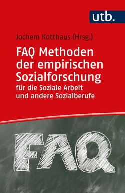 FAQ Methoden der empirischen Sozialforschung für die Soziale Arbeit und andere Sozialberufe von Kotthaus,  Jochem