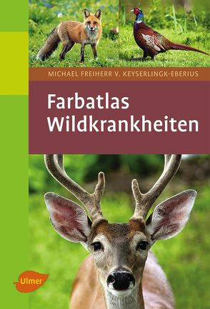 Farbatlas Wildkrankheiten von Freiherr v Keyserlingk-Eberius,  Dr. Michael