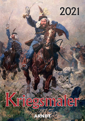 Farbbildkalender „Kriegsmaler“ 2021 von Arndt-Verlag