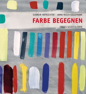 Farbe begegnen von Hofrichter,  Gudrun, Reich-Siggemann,  Arno