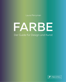 Farbe. Der Guide für Design und Kunst von Perryman,  Laura