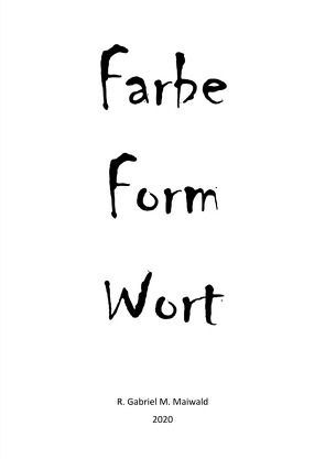 Farbe Form Wort von Maiwald,  R. Gabriel M.