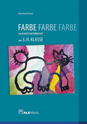 Farbe im Kunstunterricht der 3./4.Klasse von Kiesel,  Manfred