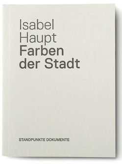 Farben der Stadt von Geiser,  Reto, Haupt,  Isabel, Richter,  Tilo