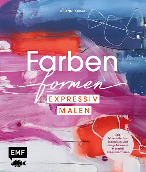 Farben formen – Expressiv malen von Kirsch,  Susanne