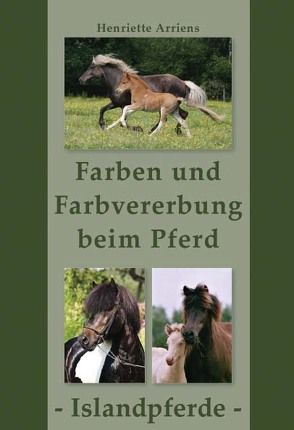 Farben und Farbvererbung beim Pferd – Islandpferde von Arriens,  Henriette