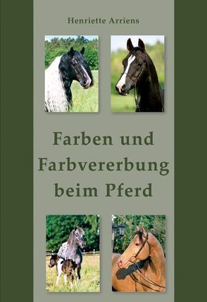 Farben und Farbvererbung beim Pferd von Arriens,  Henriette