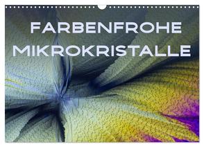 Farbenfrohe Mikrokristalle (Wandkalender 2024 DIN A3 quer), CALVENDO Monatskalender von Becker,  Silvia