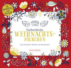 Farbenfrohe Weihnachtspäckchen – Zum Ausmalen, Basteln und Verschenken von Walsh,  Sarah