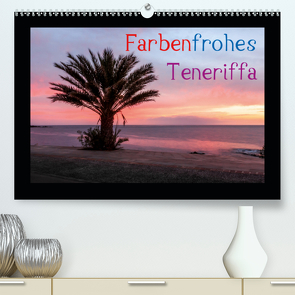 Farbenfrohes Teneriffa (Premium, hochwertiger DIN A2 Wandkalender 2021, Kunstdruck in Hochglanz) von photography - Werner Rebel,  we're