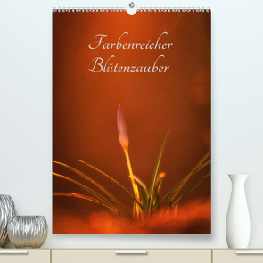 Farbenreicher Blütenzauber (Premium, hochwertiger DIN A2 Wandkalender 2022, Kunstdruck in Hochglanz) von Holtz,  Alena