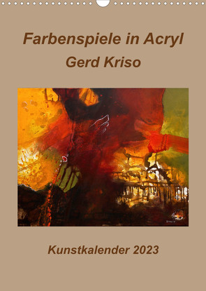 Farbenspiele in Acryl – Gerd Kriso (Wandkalender 2023 DIN A3 hoch) von Schneider-kriso,  Erika