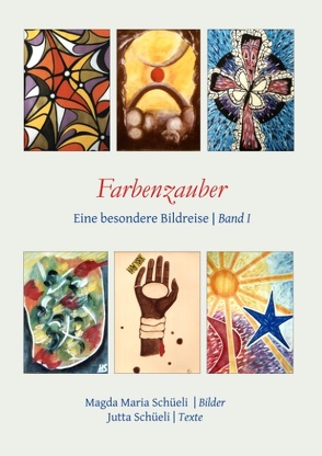 Farbenzauber. Eine besondere Bildreise (Bd. I) von Schüeli,  Jutta