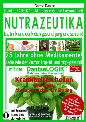 (farbig) NUTRAZEUTIKA – Iss, trink und denk dich gesund, jung und schlank! von Dantse,  Dantse