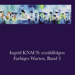 Farbiges Warten / erzählfolgen von Knaus,  Ingrid