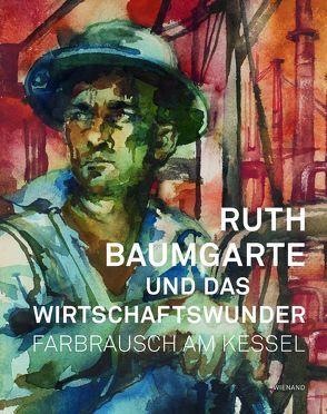 Ruth Baumgarte und das Wirtschaftswunder. Farbrausch am Kessel von Mühlenberend,  Sandra, Sowade,  Hanno