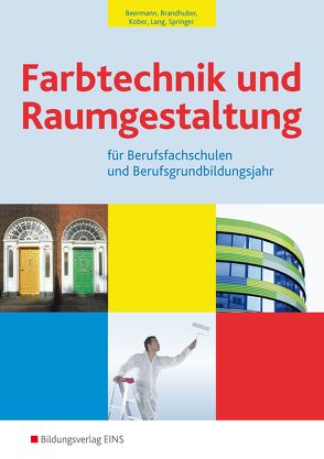 Farbtechnik und Raumgestaltung / Farbtechnik und Raumgestaltung für Berufsfachschulen und das Berufsgrundbildungsjahr von Beermann,  Werner, Brandhuber,  Lorenz, Kober,  Gerold, Lang,  Siegfried, Springer,  Gerhard