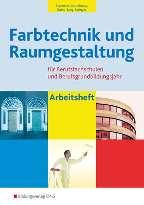 Farbtechnik und Raumgestaltung / Farbtechnik und Raumgestaltung für Berufsfachschulen und das Berufsgrundbildungsjahr von Brandhuber,  Lorenz, Kober,  Gerold, Lang,  Siegfried, Springer,  Gerhard