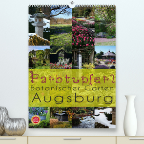 Farbtupferl – Botanischer Garten Augsburg (Premium, hochwertiger DIN A2 Wandkalender 2022, Kunstdruck in Hochglanz) von Cross,  Martina