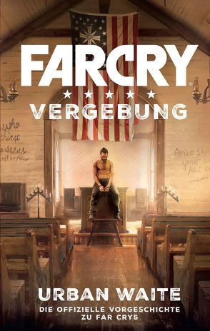 Far Cry 5: Vergebung von Kasprzak,  Andreas, Toneguzzo,  Tobias, Waite,  Urban