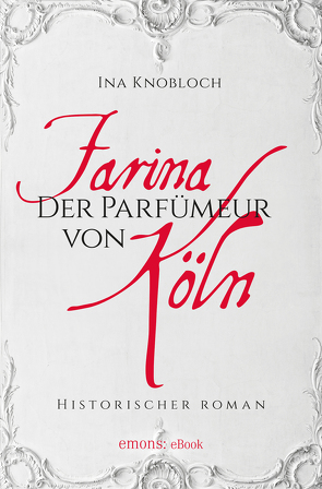 Farina – Der Parfumeur von Köln von Knoblauch,  Ina