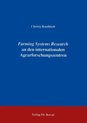 Farming Systems Research an den internationalen Agrarforschungszentren von Knobloch,  Christa