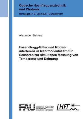 Faser-Bragg-Gitter und Modeninterferenz in Mehrmodenfasern für Sensoren zur simultanen Messung von Temperatur und Dehnung von Siekiera,  Alexander