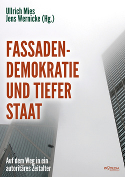 Fassadendemokratie und Tiefer Staat von Becker,  Jörg, Ganser,  Daniele, Hamm,  Bernd, Hermann,  Hansgeorg, Hofbauer,  Hannes, Krautz,  Jochen, Lofgren,  Mike, Mausfeld,  Rainer, Mies,  Ullrich, Ploppa,  Hermann, Rose,  Jürgen, Rügemer,  Werner, Rupp,  Rainer, Seidel,  Rainer, Wehr,  Andreas, Wernicke,  Jens, Wetzel,  Wolf, Wolff,  Ernst