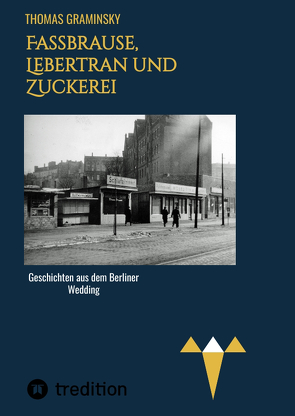 Fassbrause, Lebertran und Zuckerei, BVG, Müllabfuhr, Diskothek, Tunneleule von Graminsky,  Thomas