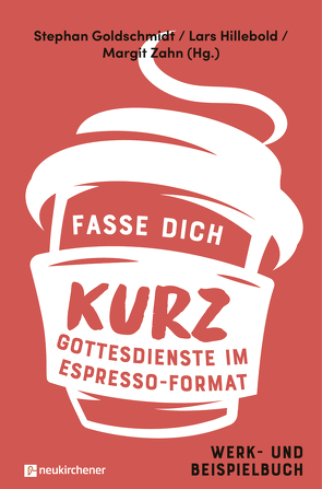 Fasse dich kurz – Gottesdienste im Espresso-Format von Goldschmidt,  Stephan, Hillebold,  Lars, Zahn,  Margit