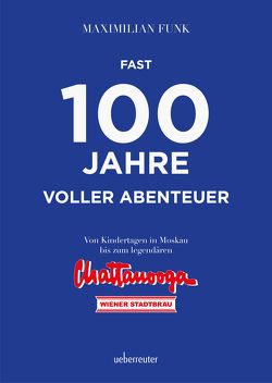 Fast 100 Jahre voller Abenteuer von Funk,  Maximilian