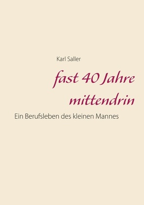 fast 40 Jahre mittendrin von Saller,  Karl