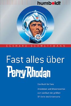 Fast alles über Perry Rhodan von Schwettmann,  Eckhard