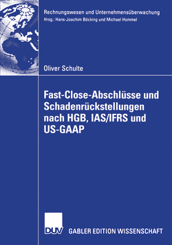 Fast Close-Abschlüsse und Schadenrückstellungen nach HGB, IAS/IFRS und US-GAAP von Hommel,  Prof. Dr. Michael, Schulte,  Oliver