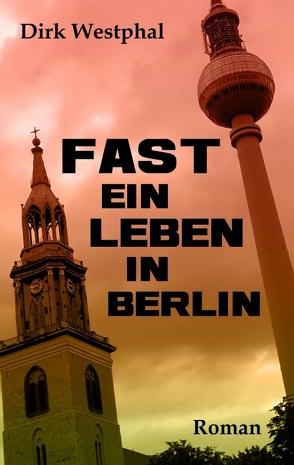 Fast ein Leben in Berlin von Westphal,  Dirk