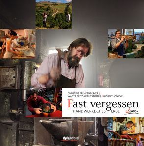 Fast Vergessen – Handwerkliches Erbe von Frenkenberger,  Christine, Seitz-Krautstorfer,  Walter, Thönicke,  Björn