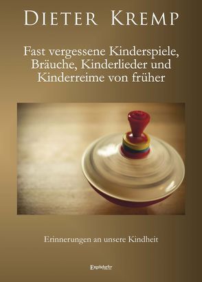 Fast vergessene Kinderspiele, Bräuche, Kinderlieder und Kinderreime von früher von Kremp,  Dieter