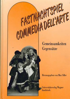 Fastnachtspiel – Commedia dell´arte. Gemeinsamkeiten – Gegensätze von Siller,  Max