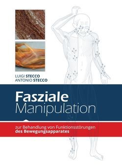 Fasziale Manipulation von Abele,  Niels, Antonio,  Stecco, Danneberg,  Ingrid, Dubois-Mosora,  Joanna, Gadziński,  Błażej, Haas,  Andreas, Käs,  Alexander, Kohrt,  Kristina, Luigi,  Stecco, Nowak,  Anna, Poncyljusz,  Paweł, Schmidt,  Matthias, Szałkiewicz,  Michał