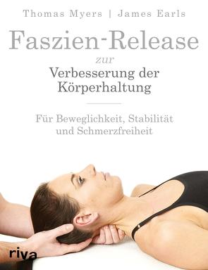 Faszien-Release zur Verbesserung der Körperhaltung von Earls,  James, Myers,  Thomas