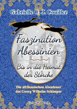 Faszination Abessinien – Bis in die Heimat der Störche von Couillez,  Gabrielle C. J.