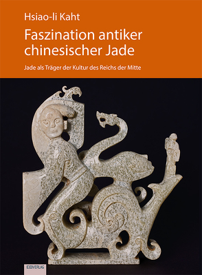 Faszination antiker chinesischer Jade von Kaht,  Hsiao-li