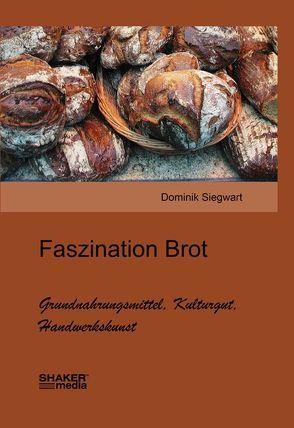 Faszination Brot von Siegwart,  Dominik