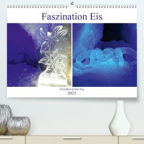 Faszination Eis. Eiswelten in Saas Fee (Premium, hochwertiger DIN A2 Wandkalender 2021, Kunstdruck in Hochglanz) von Michel,  Susan