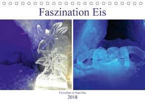 Faszination Eis. Eiswelten in Saas Fee (Tischkalender 2018 DIN A5 quer) von Michel,  Susan