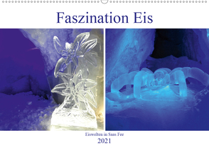 Faszination Eis. Eiswelten in Saas Fee (Wandkalender 2021 DIN A2 quer) von Michel,  Susan