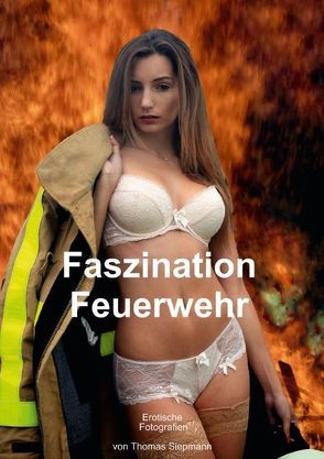 Faszination Feuerwehr – Erotische Fotografien (Posterbuch DIN A2 hoch) von Siepmann,  Thomas